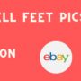 how sell feet pics on Ebay